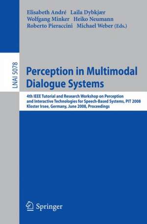 Perception in Multimodal Dialogue Systems: 4th IEEE Tutorial and Research Workshop on Perception and Interactive Technologies for Speech-Based Systems, PIT 2008, Kloster Irsee, Germany, June 16-18, 2008, Proceedings de Elisabeth André