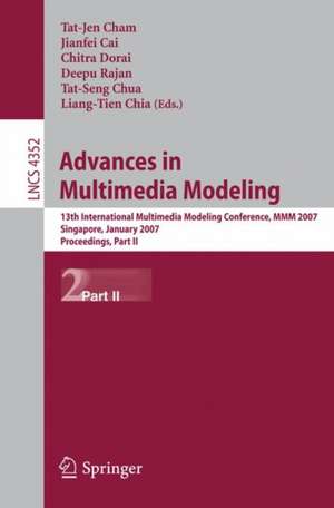 Advances in Multimedia Modeling: 13th International Multimedia Modeling Conference, MMM 2007, Singapore, January 9-12, 2007, Proceedings, Part II de Tat-Jen Cham