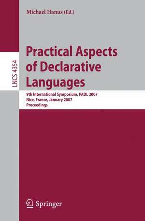 Practical Aspects of Declarative Languages: 9th International Symposium, PADL 2007, Nice, France, January 14-15, 2007, Proceedings de Michael Hanus