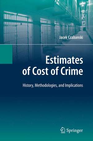 Estimates of Cost of Crime: History, Methodologies, and Implications de Jacek Czabanski