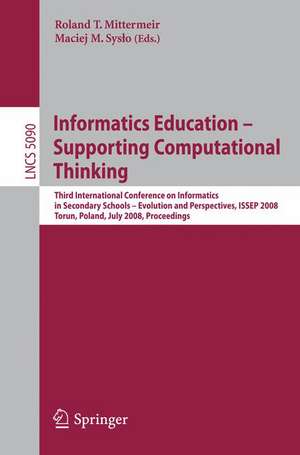 Informatics Education - Supporting Computational Thinking: Third International Conference on Informatics in Secondary Schools - Evolution and Perspectives, ISSEP 2008 Torun Poland, July 1-4, 2008 Proceedings de Roland Mittermeir