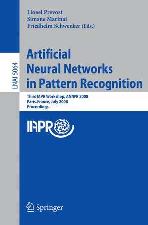 Artificial Neural Networks in Pattern Recognition: Third IAPR TC3 Workshop, ANNPR 2008 Paris, France, July 2-4, 2008, Proceedings de Lionel Prevost