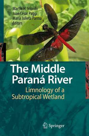 The Middle Paraná River: Limnology of a Subtropical Wetland de Martin H. Iriondo