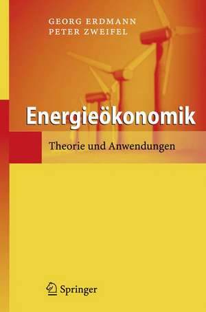 Energieökonomik: Theorie und Anwendungen de Georg Erdmann