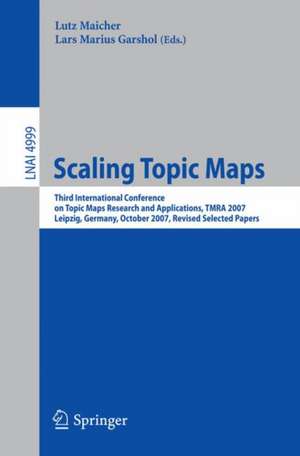 Scaling Topic Maps: Third International Conference on Topic Map Research and Applications, TMRA 2007 Leipzig, Germany, October 11-12, 2007 Revised Selected Papers de Lutz Maicher