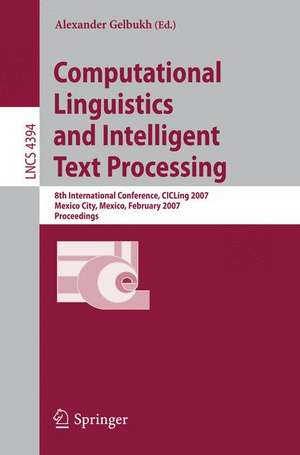 Computational Linguistics and Intelligent Text Processing: 8th International Conference, CICLing 2007, Mexico City, Mexico, February 18-24, 2007, Proceedings de Alexander Gelbukh