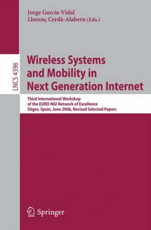 Wireless Systems and Mobility in Next Generation Internet: Third International Workshop of the EURO-NGI Network of Excellence, Sitges, Spain, June 6-9, 2006, Revised Selected Papers de Jorge García-Vidal