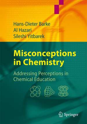 Misconceptions in Chemistry: Addressing Perceptions in Chemical Education de Hans-Dieter Barke