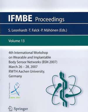 4th International Workshop on Wearable and Implantable Body Sensor Networks (BSN 2007): March 26-28, 2007 RWTH Aachen University, Germany de Steffen Leonhardt