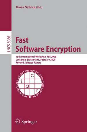 Fast Software Encryption: 15th International Workshop, FSE 2008, Lausanne, Switzerland, February 10-13, 2008, Revised Selected Papers de Kaisa Nyberg