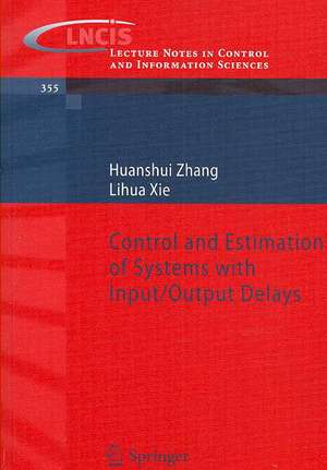 Control and Estimation of Systems with Input/Output Delays de Huanshui Zhang