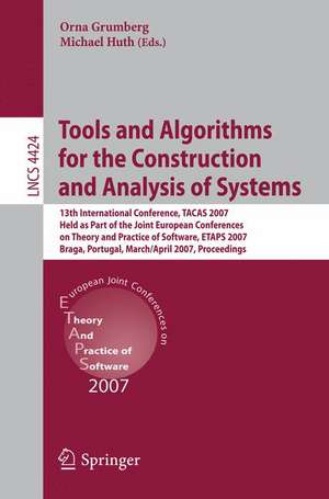 Tools and Algorithms for the Construction and Analysis of Systems: 13th International Conference, TACAS 2007 Held as Part of the Joint European Conferences on Theory and Practice of Software, ETAPS 2007 Braga, Portugal, March 24 - April 1, 2007 Proceedings de Orna Grumberg