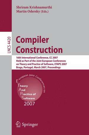 Compiler Construction: 16th International Conference, CC 2007, Held as Part of the Joint European Conferences on Theory and Practice of Software, ETAPS 2007, Braga, Portugal, March 26-30, 2007, Proceedings de Shriram Krishnamurthi