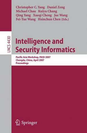 Intelligence and Security Informatics: Pacific Asia Workshop, PAISI 2007, Chengdu, China, April 11-12, 2007, Proceedings de Christopher C. Yang