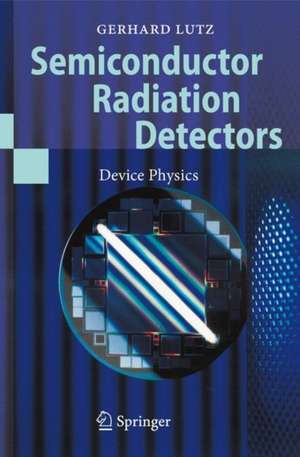 Semiconductor Radiation Detectors: Device Physics de Gerhard Lutz