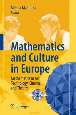 Mathematics and Culture in Europe: Mathematics in Art, Technology, Cinema, and Theatre de M. Manaresi