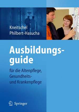 Ausbildungsguide: für die Altenpflege, Gesundheits- und Krankenpflege de Barbara Kneitschel