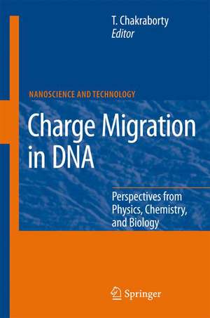 Charge Migration in DNA: Perspectives from Physics, Chemistry, and Biology de Tapash Chakraborty