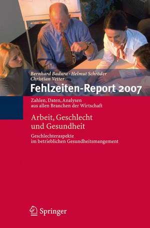 Fehlzeiten-Report 2007: Arbeit, Geschlecht und Gesundheit de Bernhard Badura