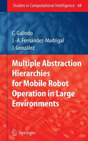 Multiple Abstraction Hierarchies for Mobile Robot Operation in Large Environments de Cipriano Galindo