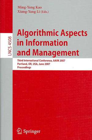 Algorithmic Aspects in Information and Management: Third International Conference, AAIM 2007, Portland, OR, USA, June 6-8, 2007, Proceedings de Ming-Yang Kao