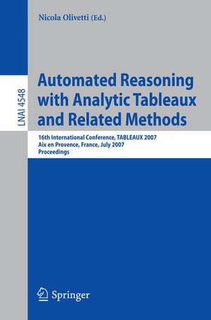 Automated Reasoning with Analytic Tableaux and Related Methods: 16th International Conference, TABLEAUX 2007, Aix en Provence, France, July 3-6, 2007, Proceedings de Nicola Olivetti