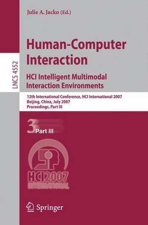 Human-Computer Interaction. HCI Intelligent Multimodal Interaction Environments: 12th International Conference, HCI International 2007, Beijing, China, July 22-27, 2007, Proceedings, Part III de Julie A. Jacko