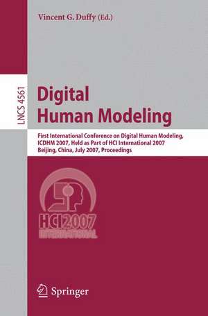 Digital Human Modeling: First International Conference, ICDHM 2007, Held as Part of HCI International 2007, Beijing, China, July 22-27, 2007, Proceedings de Vincent D. Duffy