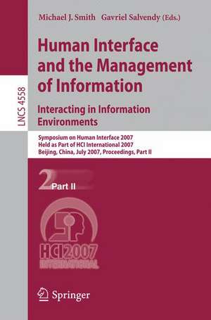 Human Interface and the Management of Information. Interacting in Information Environments: Symposium on Human Interface 2007, Held as Part of HCI International 2007, Beijing, China, July 22-27, 2007, Proceedings, Part II de Michael J. Smith