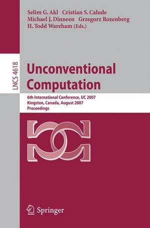 Unconventional Computation: 6th International Conference, UC 2007, Kingston, Canada, August 13-17, 2007, Proceedings de Selim G. Akl