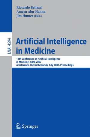 Artificial Intelligence in Medicine: 11th Conference on Artificial Intelligence in Medicine in Europe, AIME 2007, Amsterdam, The Netherlands, July 7-11, 2007, Proceedings de Riccardo Bellazzi