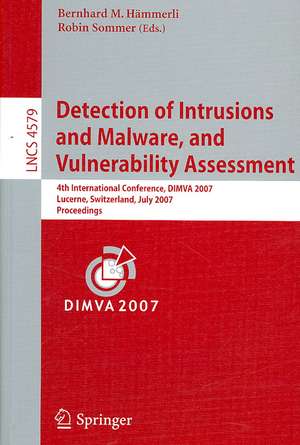 Detection of Intrusions and Malware, and Vulnerability Assessment: 4th International Conference, DIMVA 2007 Lucerne, Switzerland, July 12-13, 2007 Proceedings de Bernhard Hämmerli