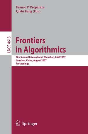 Frontiers in Algorithmics: First Annual International Workshop, FAW 2007, Lanzhou, China, August 1-3, 2007, Proceedings de Franco P. Preparata