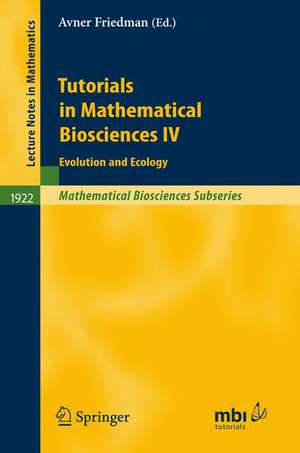 Tutorials in Mathematical Biosciences IV: Evolution and Ecology de Avner Friedman