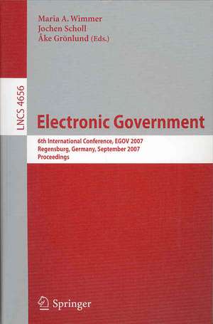 Electronic Goverment: 6th International Conference, EGOV 2007, Regensburg, Germany, September 3-7, 2007, Proceedings de Maria A. Wimmer