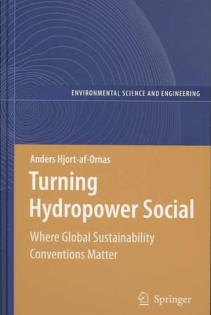 Turning Hydropower Social: Where Global Sustainability Conventions Matter de Anders Hjort-af-Ornas