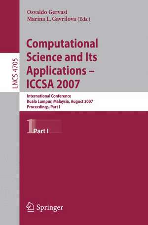 Computational Science and Its Applications - ICCSA 2007: International Conference, Kuala Lumpur, Malaysia, August 26-29, 2007. Proceedings, Part I de Osvaldo Gervasi