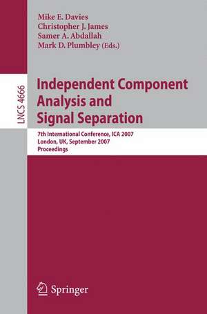 Independent Component Analysis and Signal Separation: 7th International Conference, ICA 2007, London, UK, September 9-12, 2007, Proceedings de Mike E. Davies