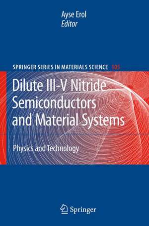 Dilute III-V Nitride Semiconductors and Material Systems: Physics and Technology de Ayse Erol