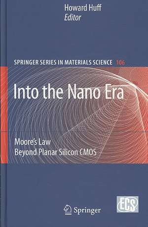 Into The Nano Era: Moore's Law Beyond Planar Silicon CMOS de Howard Huff