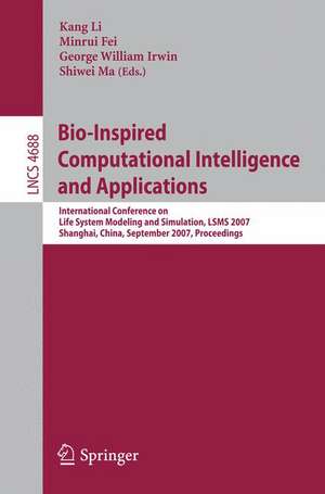 Bio-Inspired Computational Intelligence and Applications: International Conference on Life System Modeling, and Simulation, LSMS 2007, Shanghai, China, September 14-17, 2007. Proceedings de Minrui Fei