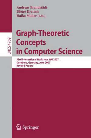 Graph-Theoretic Concepts in Computer Science: 33rd International Workshop, WG 2007, Dornburg, Germany, June 21-23, 2007, Revised Papers de Andreas Brandstädt