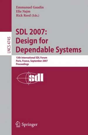 SDL 2007: Design for Dependable Systems: 13th International SDL Forum, Paris, France, September 18-21, 2007, Proceedings de Emmanuel Gaudin