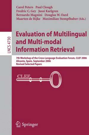 Evaluation of Multilingual and Multi-modal Information Retrieval: 7th Workshop of the Cross-Language Evaluation Forum, CLEF 2006, Alicante, Spain, September 20-22, 2006, Revised Selected Papers de Paul Clough