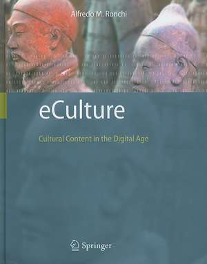 eCulture: Cultural Content in the Digital Age de Alfredo M. Ronchi