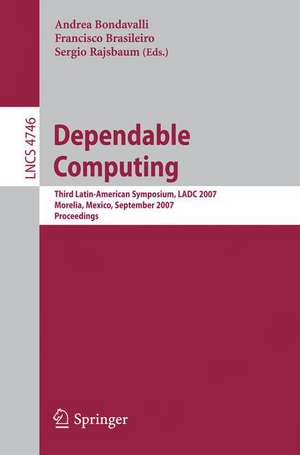 Dependable Computing: Third Latin-American Symposium, LADC 2007, Morelia, Mexico, September 26-28, 2007, Proceedings de Andrea Bondavalli