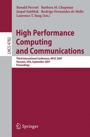 High Performance Computing and Communications: Third International Conference, HPCC 2007, Houston, USA, September 26-28, 2007, Proceedings de Ronald Perrott