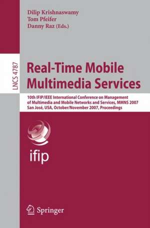 Real-Time Mobile Multimedia Services: 10th IFIP/IEEE International Conference on Management, of Multimedia and Mobile Networks and Services, MMNS 2007, San José, USA, October 31 - November 2, 2007, Proceedings de Dilip Krishnaswamy