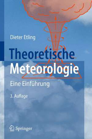 Theoretische Meteorologie: Eine Einführung de Dieter Etling