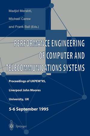 Performance Engineering of Computer and Telecommunications Systems: Proceedings of UKPEW’95, Liverpool John Moores University, UK. 5 – 6 September 1995 de Madjid Merabti